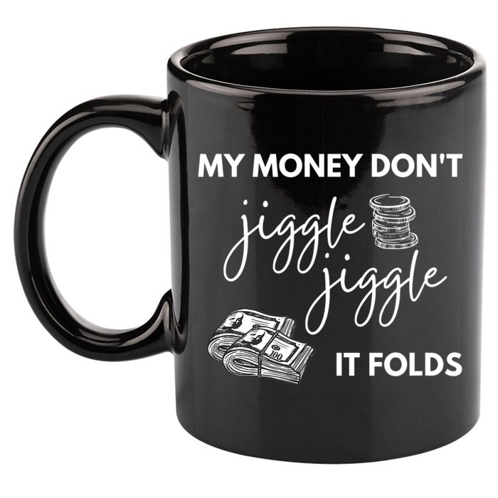 My Money Don't Jiggle Jiggle It Folds 11oz C Handle Ceramic Mug