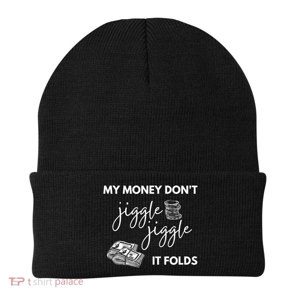 My Money Don't Jiggle Jiggle It Folds Beanie
