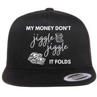 My Money Don't Jiggle Jiggle It Folds Flatbill Hat