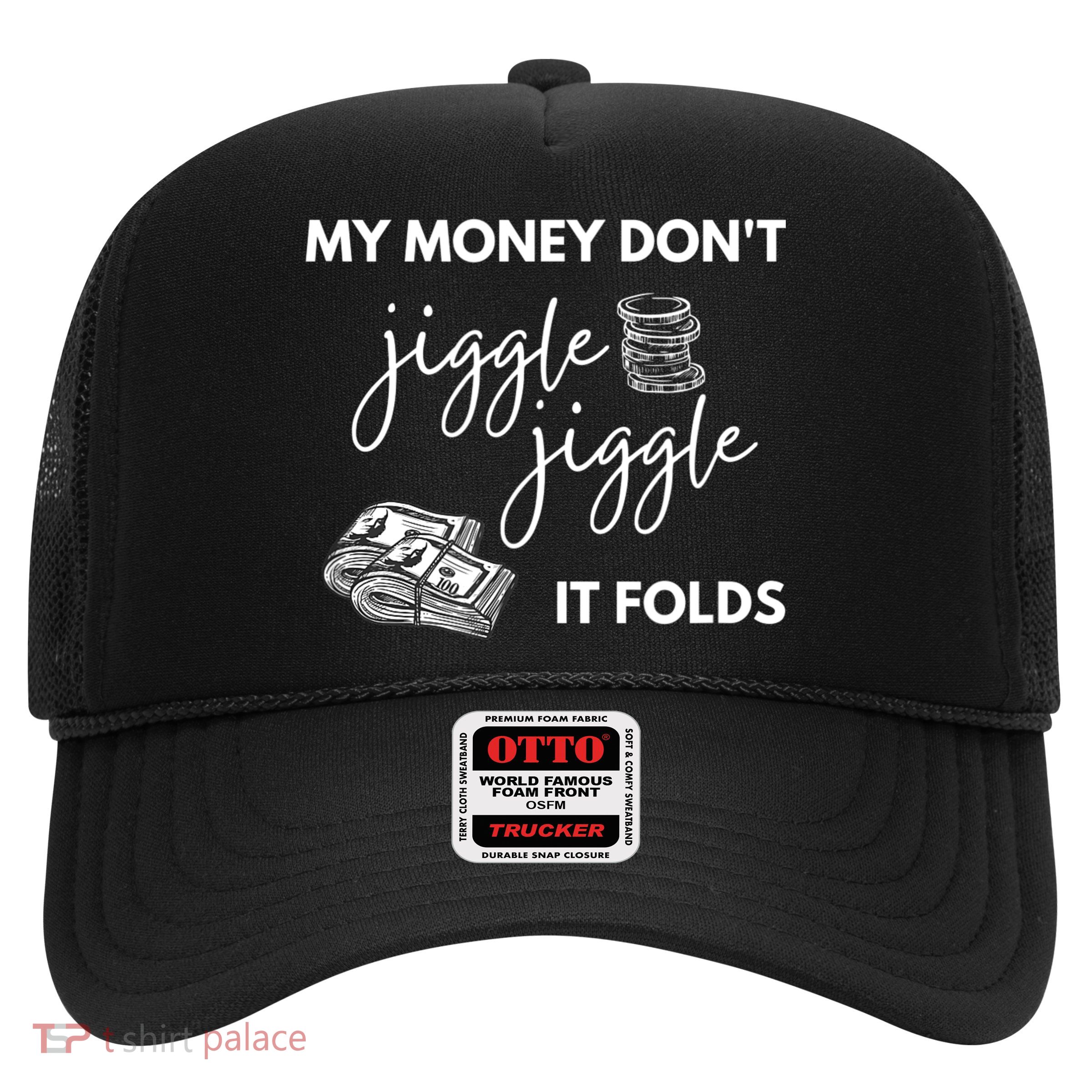 My Money Don't Jiggle Jiggle It Folds Trucker Hat