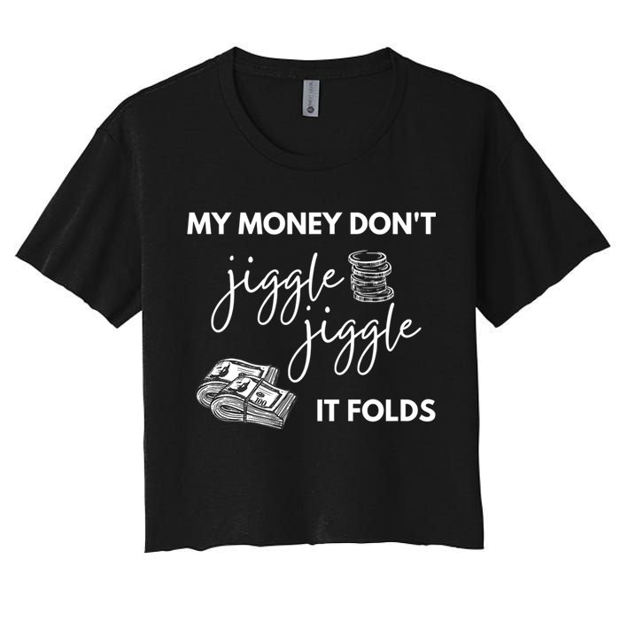 My Money Don't Jiggle Jiggle It Folds Crop Top