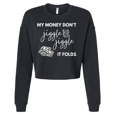My Money Don't Jiggle Jiggle It Folds Cropped Pullover Crew