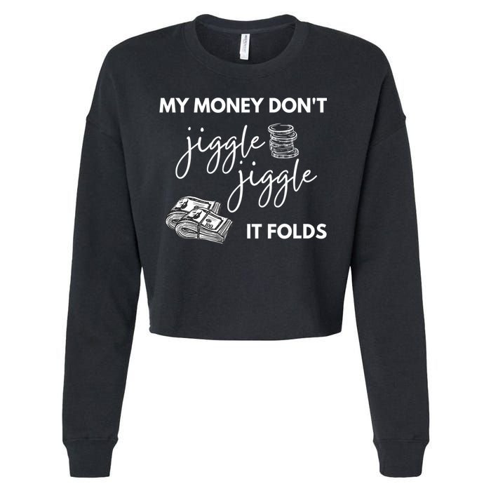 My Money Don't Jiggle Jiggle It Folds Cropped Pullover Crew