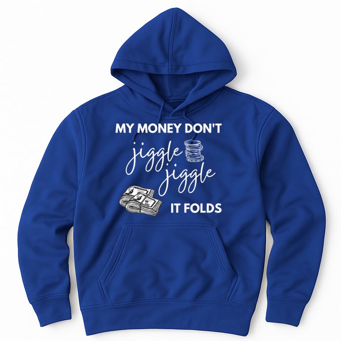My Money Don't Jiggle Jiggle It Folds Hoodie
