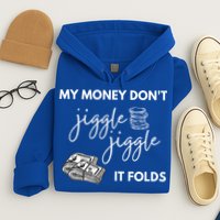 My Money Don't Jiggle Jiggle It Folds Hoodie