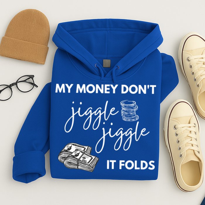 My Money Don't Jiggle Jiggle It Folds Hoodie
