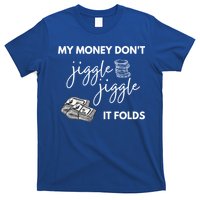 My Money Don't Jiggle Jiggle It Folds T-Shirt