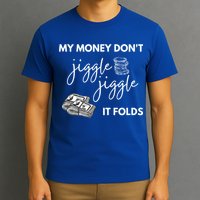 My Money Don't Jiggle Jiggle It Folds T-Shirt