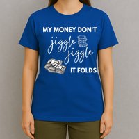 My Money Don't Jiggle Jiggle It Folds T-Shirt