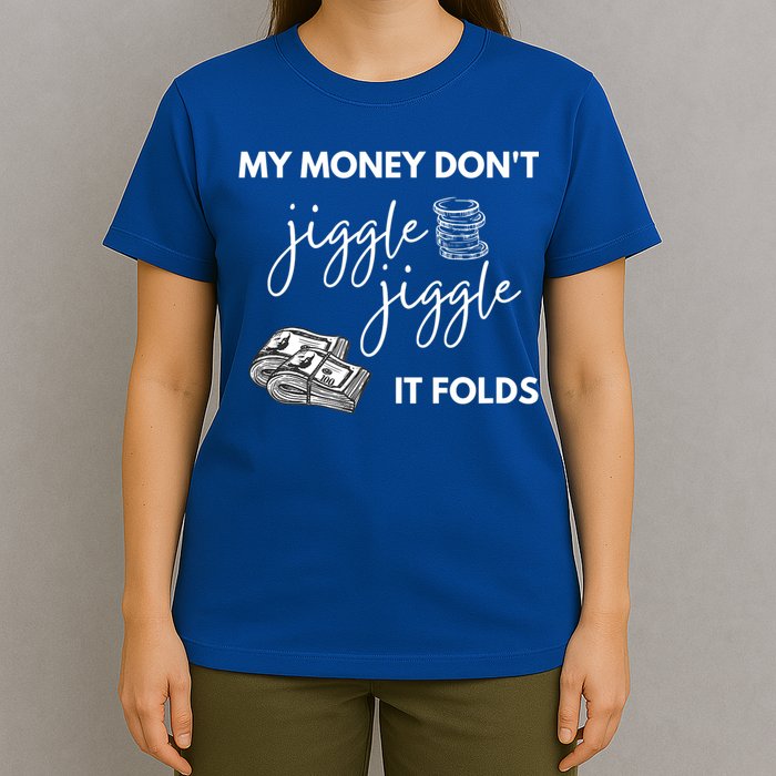 My Money Don't Jiggle Jiggle It Folds T-Shirt