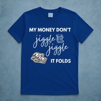 My Money Don't Jiggle Jiggle It Folds T-Shirt