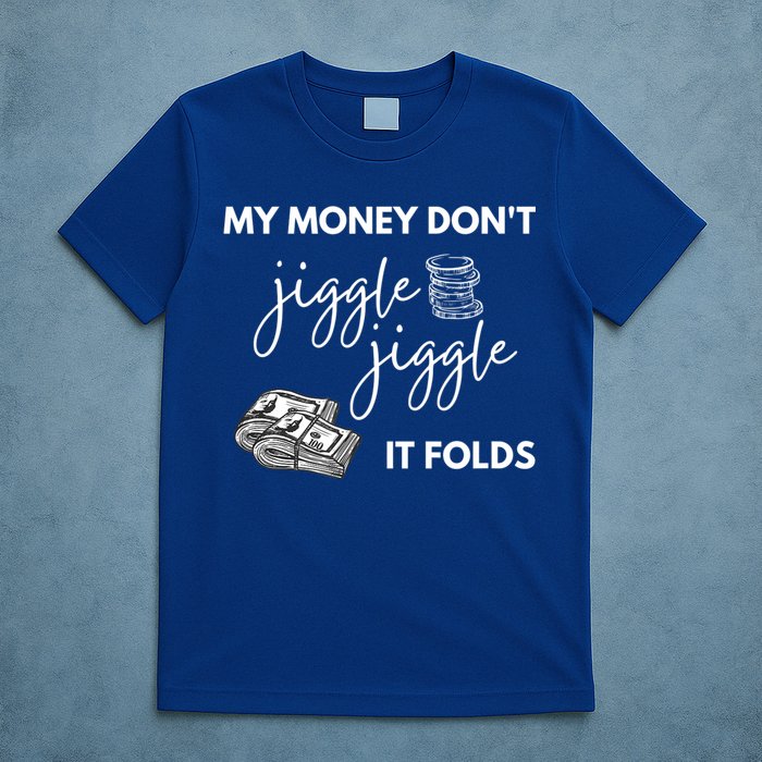 My Money Don't Jiggle Jiggle It Folds T-Shirt