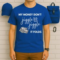 My Money Don't Jiggle Jiggle It Folds T-Shirt