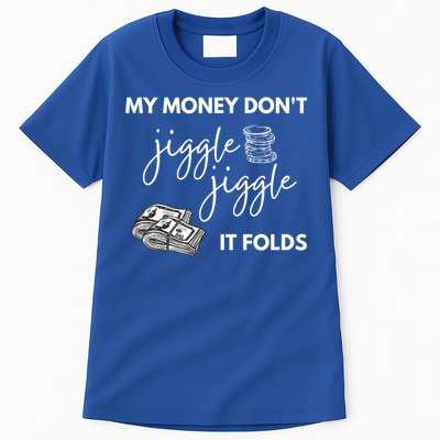 My Money Don't Jiggle Jiggle It Folds Tall T-Shirt