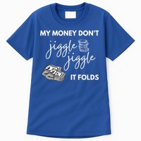 My Money Don't Jiggle Jiggle It Folds Tall T-Shirt