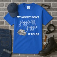 My Money Don't Jiggle Jiggle It Folds Tall T-Shirt