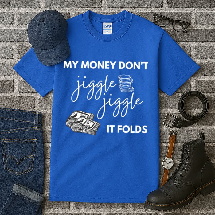 My Money Don't Jiggle Jiggle It Folds Tall T-Shirt