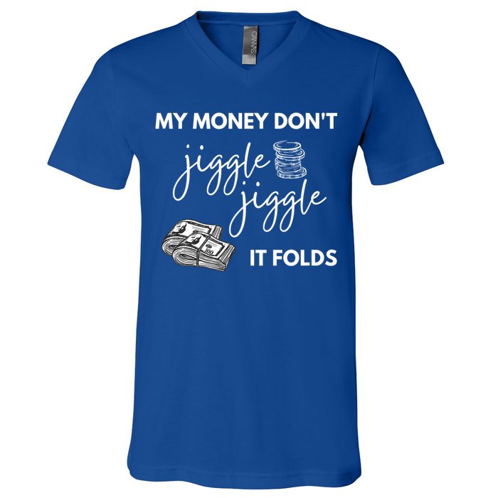 My Money Don't Jiggle Jiggle It Folds V-Neck T-Shirt