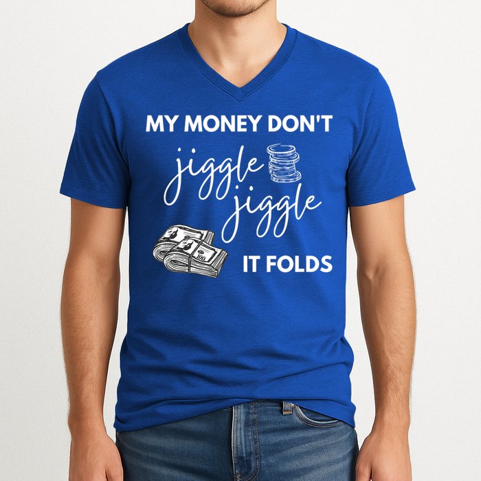 My Money Don't Jiggle Jiggle It Folds V-Neck T-Shirt