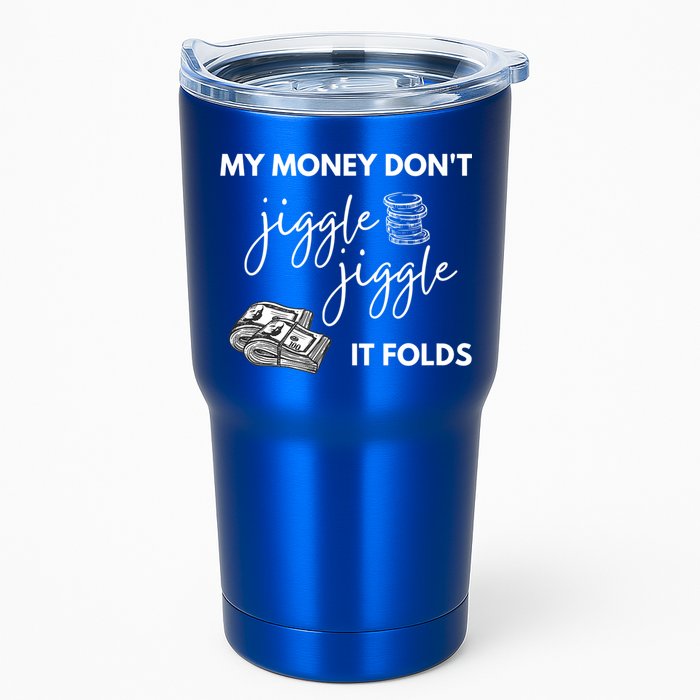 My Money Don't Jiggle Jiggle It Folds Tumbler