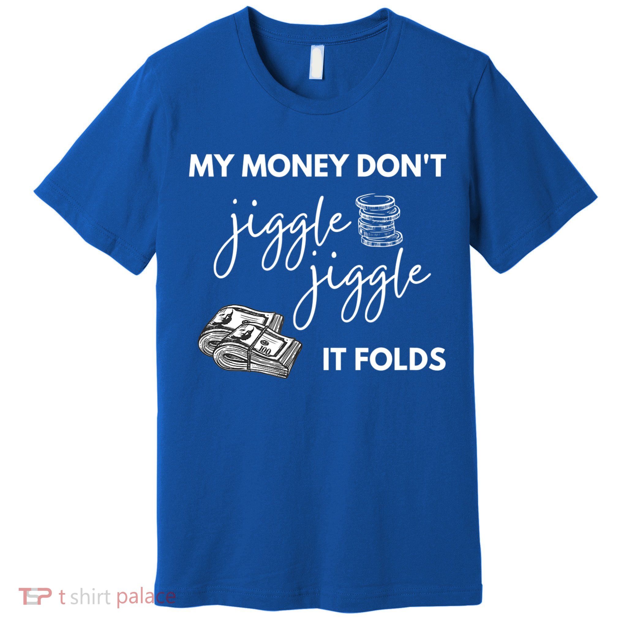 My Money Don't Jiggle Jiggle It Folds Premium T-Shirt
