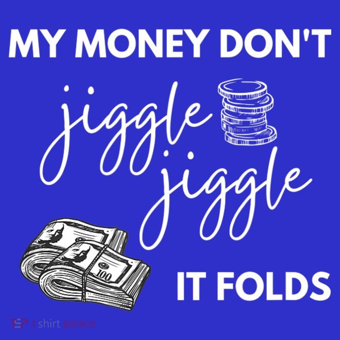 My Money Don't Jiggle Jiggle It Folds Premium T-Shirt