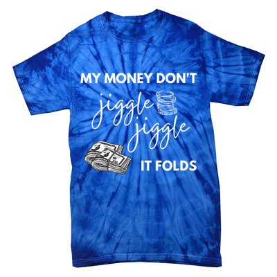 My Money Don't Jiggle Jiggle It Folds Tie-Dye T-Shirt
