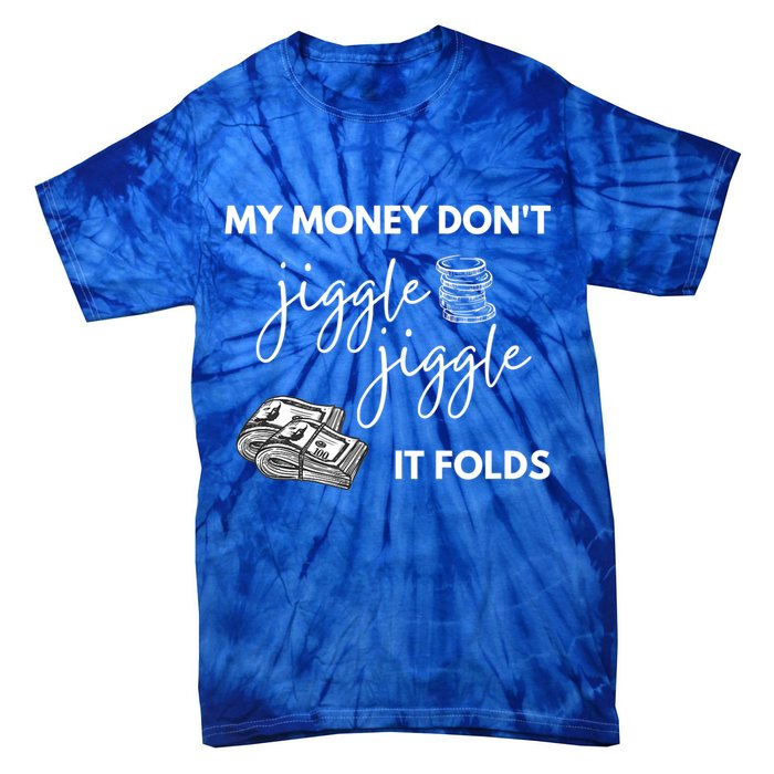 My Money Don't Jiggle Jiggle It Folds Tie-Dye T-Shirt