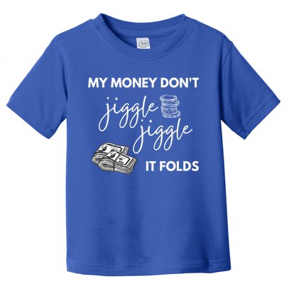 My Money Don't Jiggle Jiggle It Folds Toddler T-Shirt