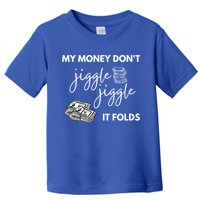 My Money Don't Jiggle Jiggle It Folds Toddler T-Shirt