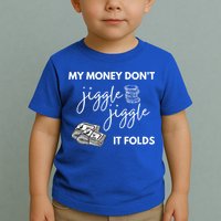My Money Don't Jiggle Jiggle It Folds Toddler T-Shirt