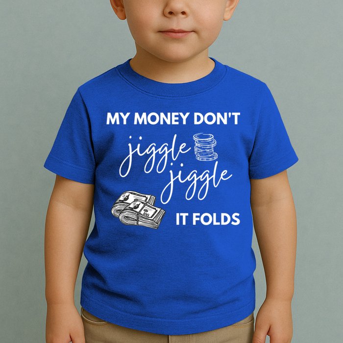 My Money Don't Jiggle Jiggle It Folds Toddler T-Shirt