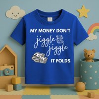 My Money Don't Jiggle Jiggle It Folds Toddler T-Shirt