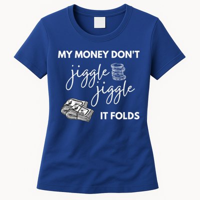 My Money Don't Jiggle Jiggle It Folds Womens T-Shirt