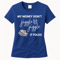 My Money Don't Jiggle Jiggle It Folds Womens T-Shirt