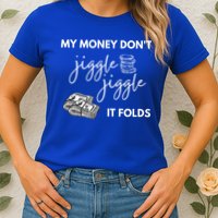 My Money Don't Jiggle Jiggle It Folds Womens T-Shirt