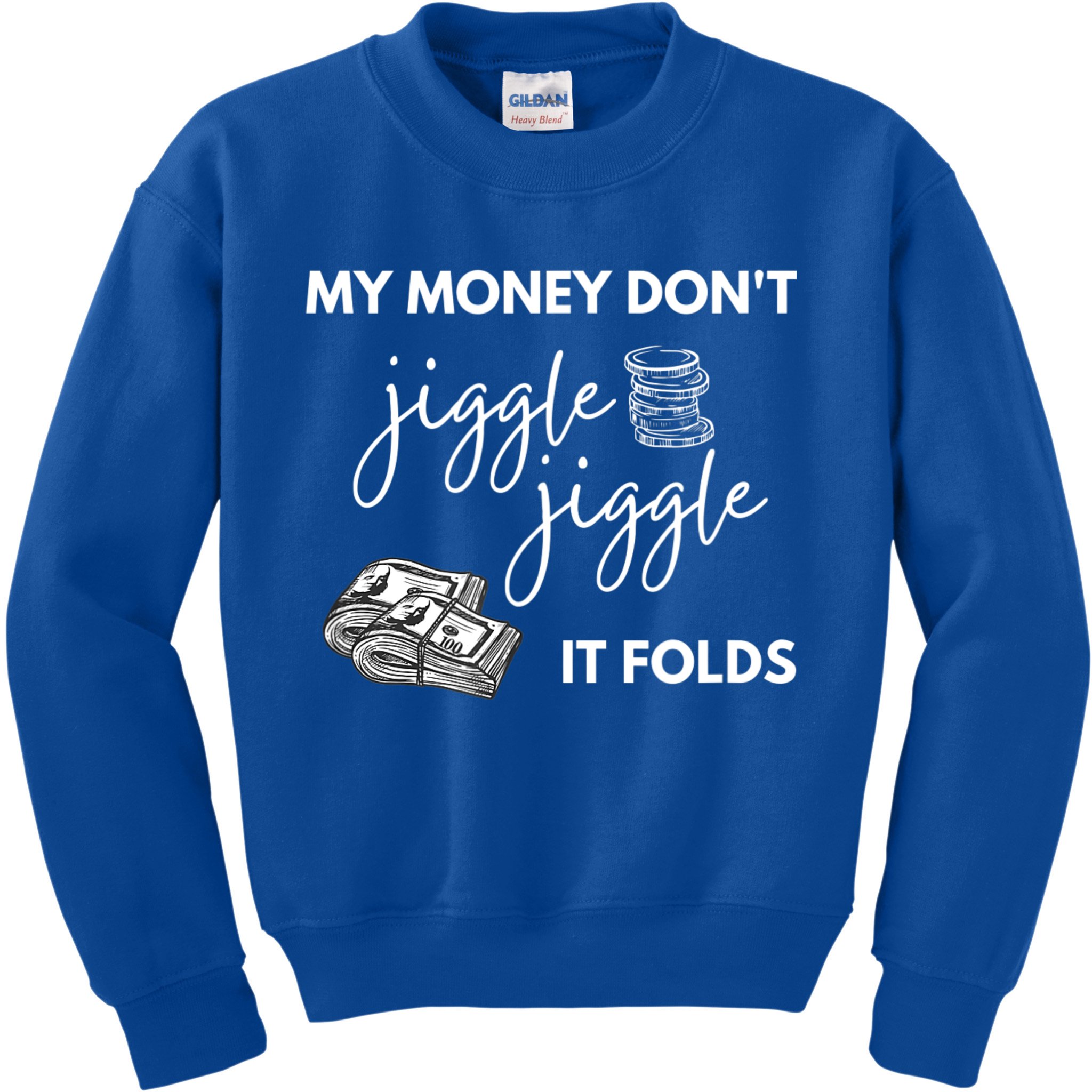 My Money Don't Jiggle Jiggle It Folds Kids Sweatshirt