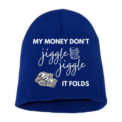 My Money Don't Jiggle Jiggle It Folds Short Acrylic Beanie