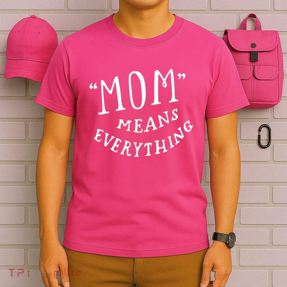 Mom Means Everything T-Shirt