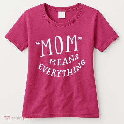 Mom Means Everything Women's T-Shirt
