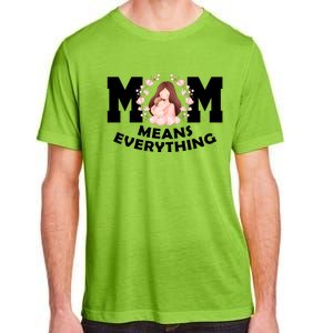 Mom Means Everything Cute Mothers Day Gift Adult ChromaSoft Performance T-Shirt