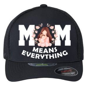 Mom Means Everything Cute Mothers Day Gift Flexfit Unipanel Trucker Cap