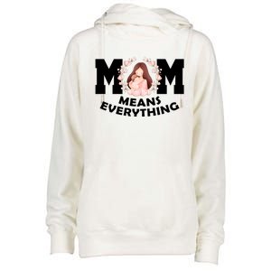 Mom Means Everything Cute Mothers Day Gift Womens Funnel Neck Pullover Hood