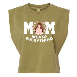 Mom Means Everything Cute Mothers Day Gift Garment-Dyed Women's Muscle Tee