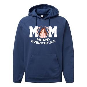 Mom Means Everything Cute Mothers Day Gift Performance Fleece Hoodie