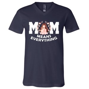 Mom Means Everything Cute Mothers Day Gift V-Neck T-Shirt