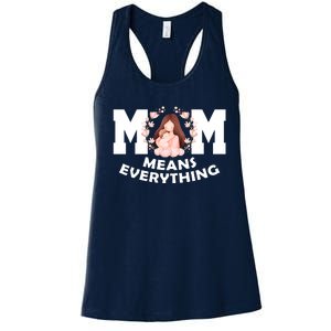 Mom Means Everything Cute Mothers Day Gift Women's Racerback Tank