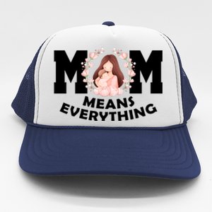 Mom Means Everything Cute Mothers Day Gift Trucker Hat