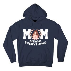 Mom Means Everything Cute Mothers Day Gift Tall Hoodie