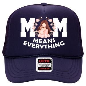 Mom Means Everything Cute Mothers Day Gift High Crown Mesh Back Trucker Hat